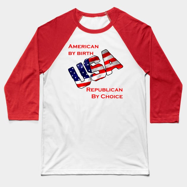 American by birth-Republican by choice-USA Baseball T-Shirt by WickedNiceTees